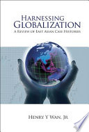 Harnessing globalization : a review of East Asian case histories / Henry Y. Wan, Jr.