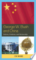 George W. Bush and China : policies, problems, and partnership /