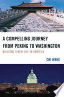 A Compelling Journey from Peking to Washington : Building a New Life in America.