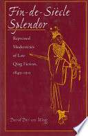 Fin-de-siècle splendor : repressed modernities of late Qing fiction, 1849-1911 / David Der-wei Wang.