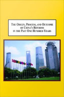 The origin, process, and outcome of China's reforms in the past one hundred years : the Chinese quest for national rejuvenation /