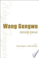 Wang, Gungwu : educator & scholar /