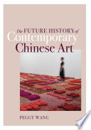 The future history of contemporary Chinese art / Peggy Wang.