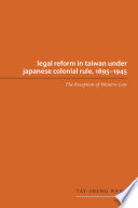 Legal reform in Taiwan under Japanese colonial rule, 1895-1945 : the reception of western law / Tay-sheng Wang.