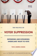 The politics of voter suppression : defending and expanding Americans' right to vote /