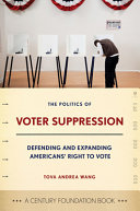 The politics of voter suppression : defending and expanding Americans' right to vote /