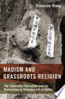 Maoism and grassroots religion : the communist revolution and the reinvention of religious life in China /