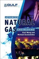 Advanced natural gas engineering / Xiuli Wang, Michael Economides.