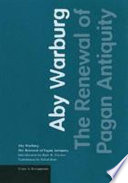 The renewal of pagan antiquity : contributions to the cultural history of the European Renaissance / Aby Warburg ; introduction by Kurt W. Forster ; translation by David Britt.