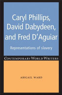 Caryl Phillips, David Dabydeen and Fred D'Aguiar : representations of slavery /