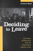 Deciding to leave : the politics of retirement from the United States Supreme Court /