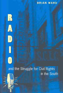 Radio and the struggle for civil rights in the South / Brian Ward.