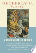 A disposition to be rich : how a small-town pastor's son ruined an American president, brought on a Wall Street crash, and made himself the best-hated man in the United States /