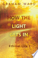 How the light gets in : ethical life.