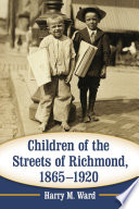 Children of the streets of Richmond, 1865-1920 /