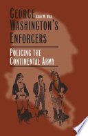 George Washington's enforcers policing the Continental Army / Harry M. Ward.