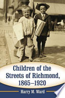 Children of the streets of Richmond, 1865-1920 /