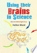 Using their brains in science : ideas for children aged 5 to 14 /