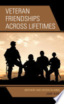 Veteran friendships across lifetimes : brothers and sisters in arms /