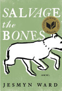 Salvage the bones : a novel / Jesmyn Ward.