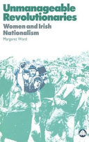 Unmanageable revolutionaries : women and Irish nationalism /