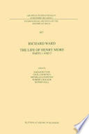 The Life of Henry More : Parts 1 and 2 / by Richard Ward ; edited by Sarah Hutton, Cecil Courtney, Michelle Courtney, Robert Crocker, A. Rupert Hall.