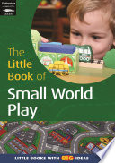 The little book of small world play : world in your hand! /