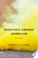Objectively engaged journalism : an ethic /