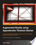 Augmented reality using Appcelerator Titanium Starter : learn to create augmented reality application in no time using the Appcelerator Titanium framework /