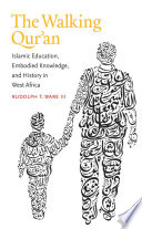 The walking Qurʼan : Islamic education, embodied knowledge, and history in West Africa /