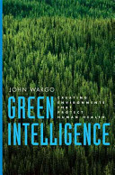 Green intelligence : creating environments that protect human health /