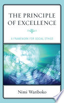 The principle of excellence a framework for social ethics / Nimi Wariboko.