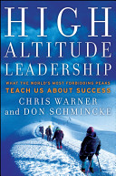 High altitude leadership : what the world's most forbidding peaks teach us about success /