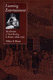 Licensing entertainment : the elevation of novel reading in Britain, 1684-1750 / William B. Warner.