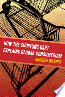 How the shopping cart explains global consumerism /