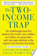 The two-income trap : why middle-class parents are going broke / Elizabeth Warren, Amelia Warren Tyagi.