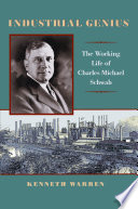 Industrial genius : the working life of Charles Michael Schwab / Kenneth Warren.