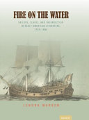 Fire on the water : sailors, slaves, and insurrection in early American literature, 1789-1886 / Lenora Warren.