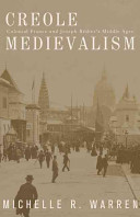 Creole medievalism : colonial France and Joseph Bédier's Middle Ages /