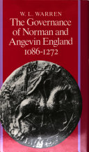 The governance of Norman and Angevin England, 1086-1272 / W.L. Warren.