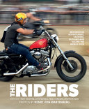 The riders : motorcycle adventurers, cruisers, outlaws, and racers the world over / photography by Henry von Wartenberg.
