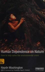 Human dependence on nature how to help solve the environmental crisis /