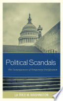 Political scandals : the consequences of temporary gratification / La Trice M. Washington.