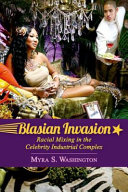 Blasian invasion : racial mixing in the celebrity industrial complex / Myra S. Washington.