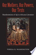 Our mothers, our powers, our texts : manifestations of Ajé in Africana literature /