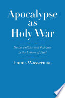 Apocalypse as holy war : divine politics and polemics in the Letters of Paul /