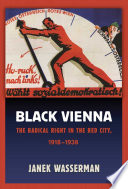 Black Vienna  : the radical right in the red city, 1918-1938 / Janek Wasserman.