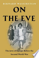 On the eve : the Jews of Europe before the Second World War / Bernard Wasserstein.