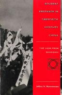 Student protests in twentieth-century China : the view from Shanghai / Jeffrey N. Wasserstrom.