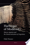 Harbinger of modernity : Marcos Aguinis and the democratization of Argentina / by Dalia Wassner.